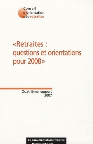 Retraites : Questions et orientations pour 2008 - Conseil Orientation Retraites